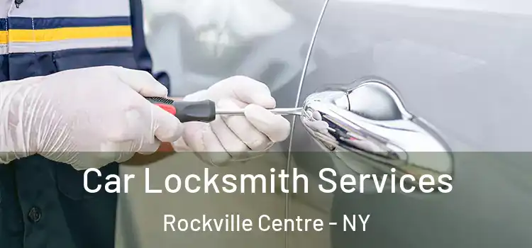 Car Locksmith Services Rockville Centre - NY