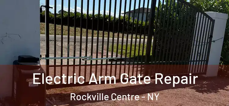  Electric Arm Gate Repair Rockville Centre - NY