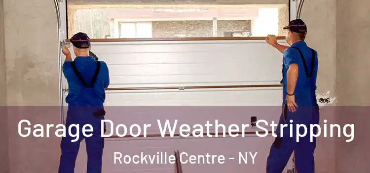  Garage Door Weather Stripping Rockville Centre - NY